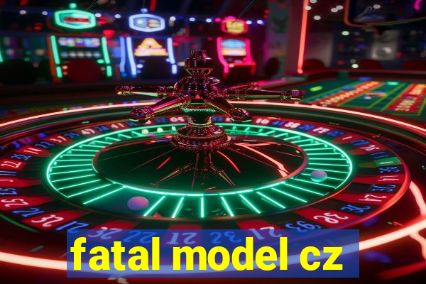 fatal model cz